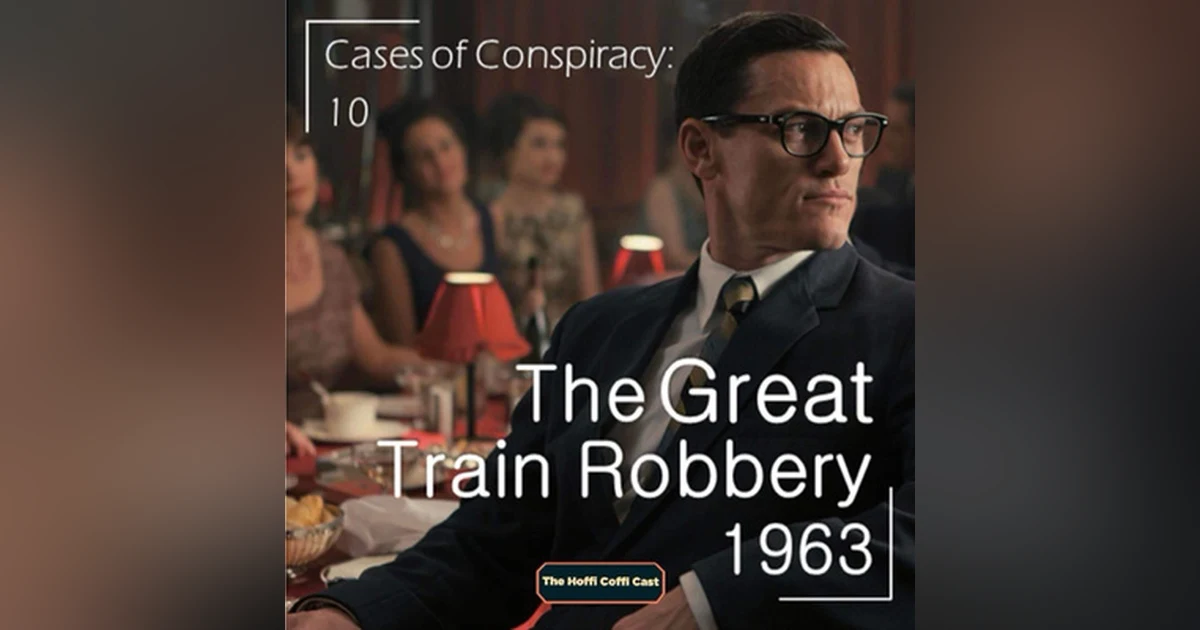 94 - Cases of Conspiracy 10: The Great Train Robbery