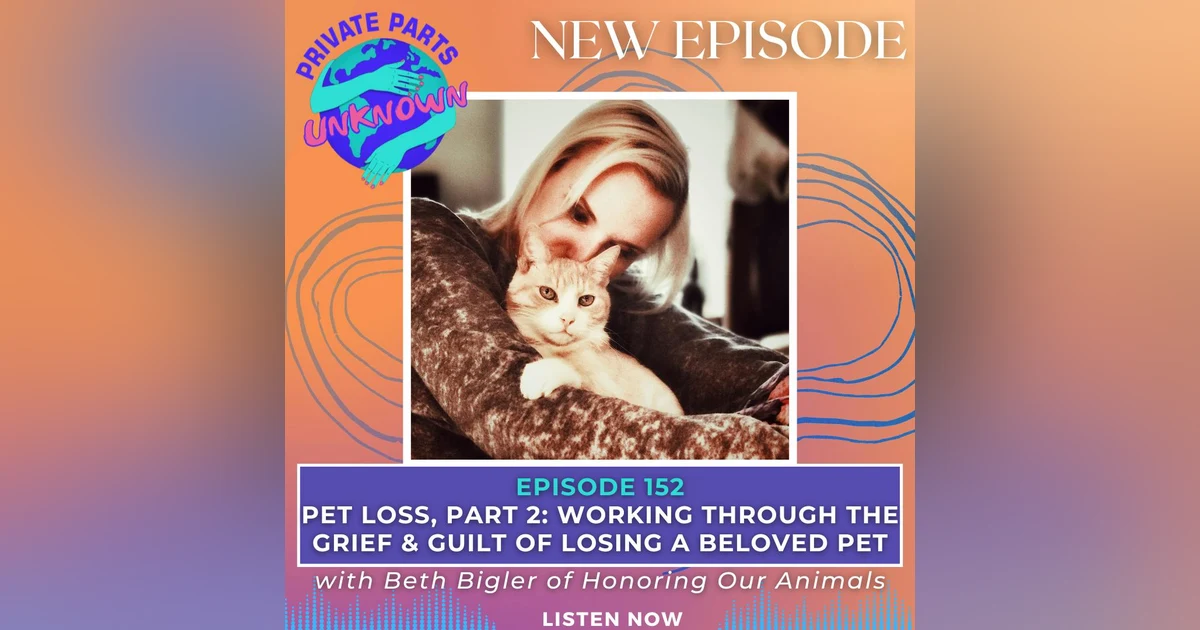 Pet Loss, Part 2: Working Through the Grief & Guilt of Losing a Beloved Pet with Beth Bigler of Honoring Our Animals
