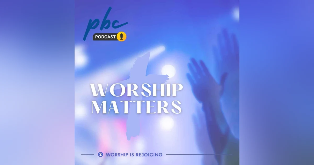 Worship Matters (2) | Worship is Rejoicing