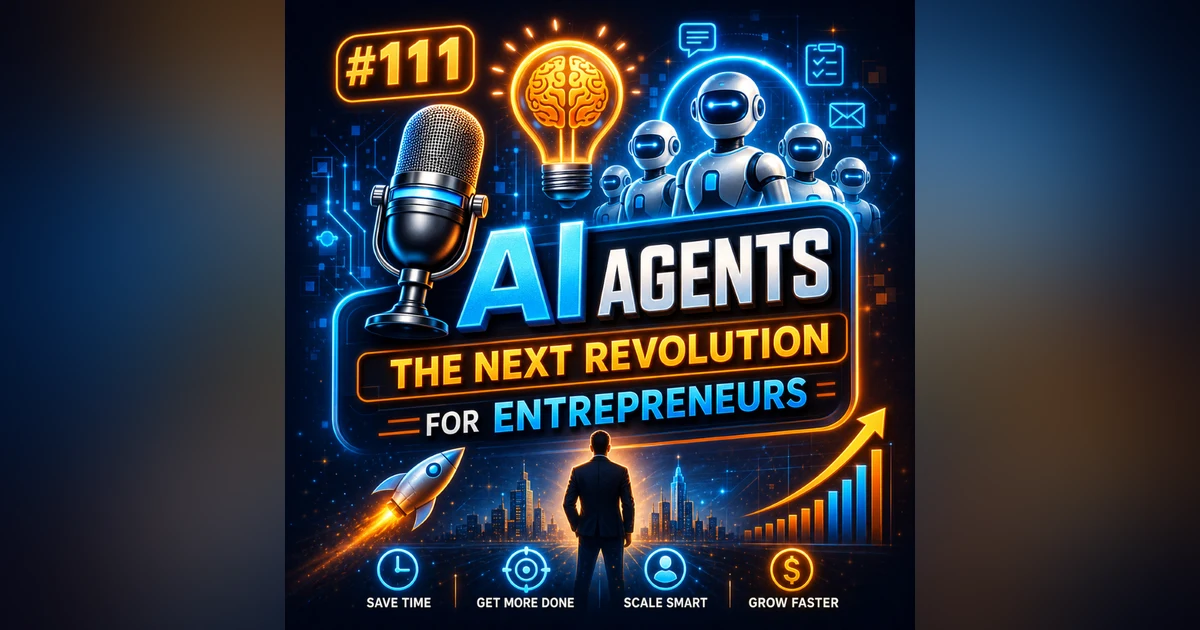#111 AI Agents – The Next Revolution Every Entrepreneur Must Understand