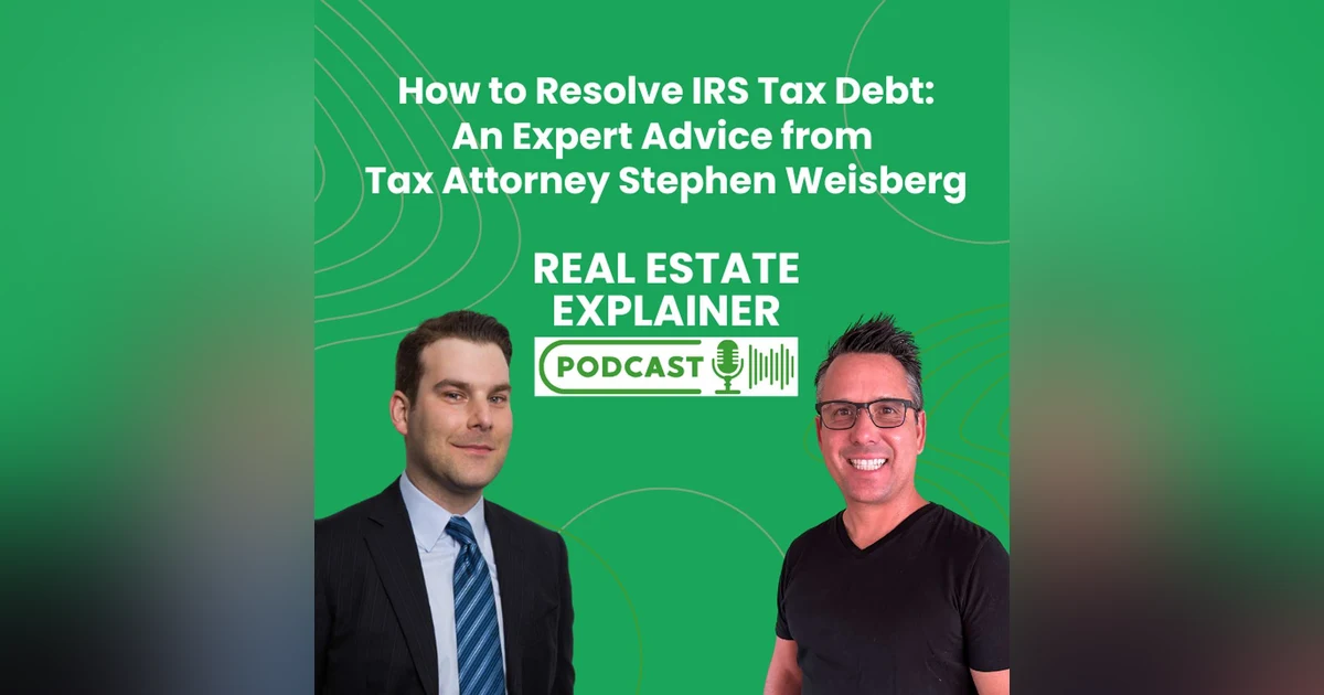 How to Resolve IRS Tax Debt: Expert Advice from Tax Attorney Stephen Weisberg