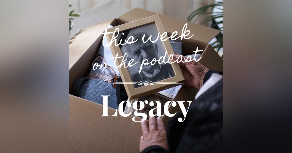 Sixtysomething Podcast Episode 3 - How to Create a Legacy