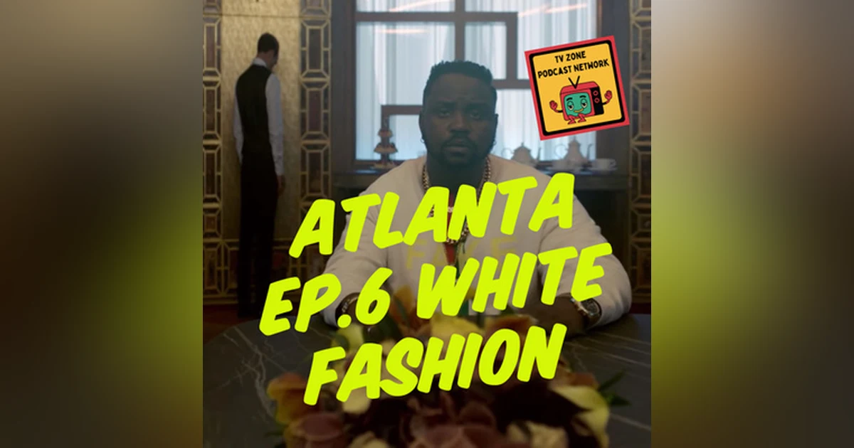 TV Zone Podcast Atlanta Ep.6 White Fashion