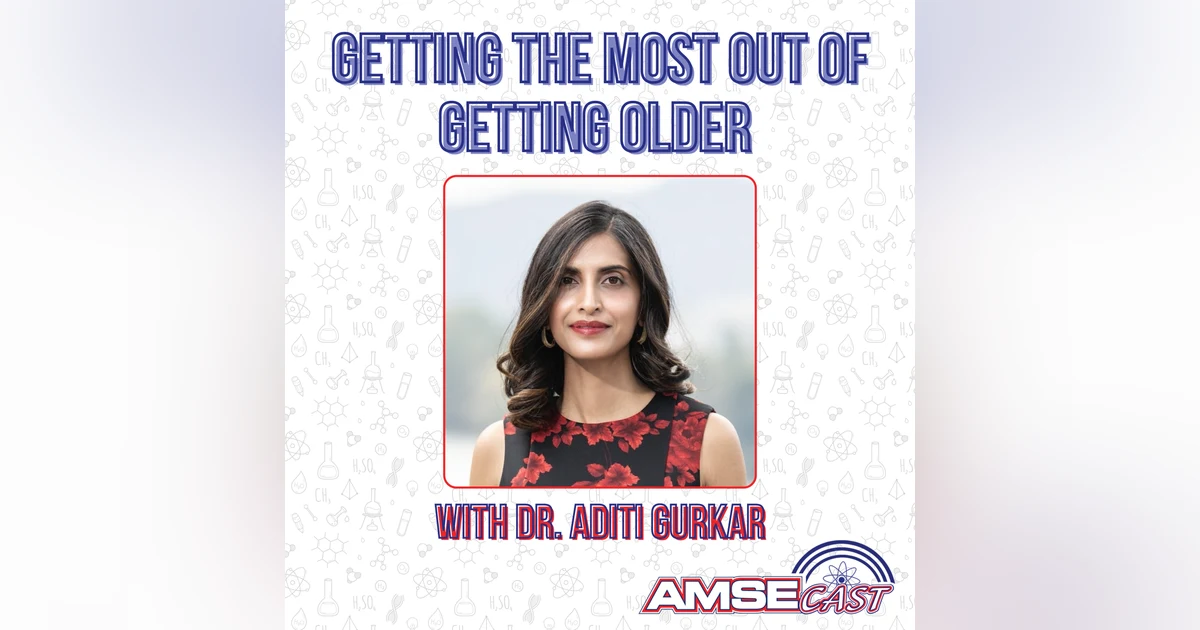 Getting the Most Out of Getting Older with Dr. Aditi Gurkar