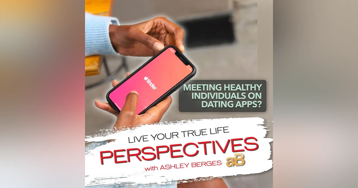 How to Successfully Navigate Dating Apps to Find a Healthy Relationship [Ep.715]