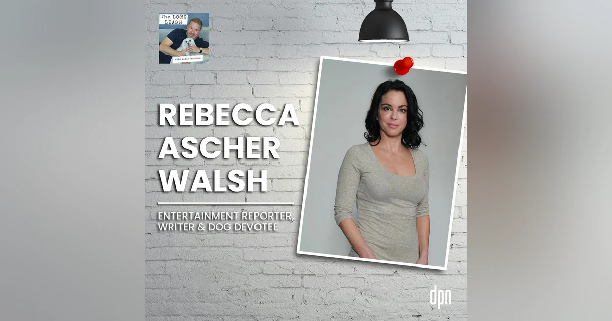 Rebecca Ascher-Walsh: Entertainment Reporter, Writer & Dog Devotee | The Long Leash #35
