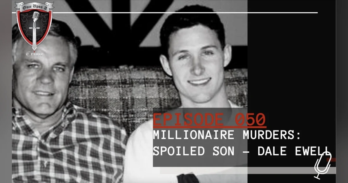 S2 Ep50: Millionaire Murders:  Spoiled Son - Dale Ewell
