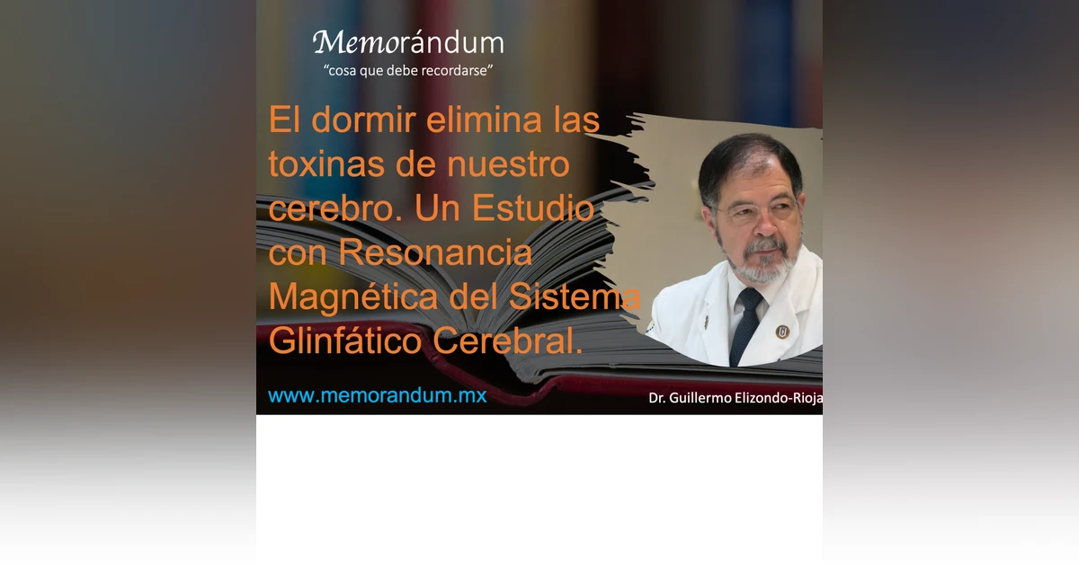 El dormir elimina las toxinas de nuestro cerebro. Un Estudio con Resonancia Magnética del Sistema Glinfático Cerebral.