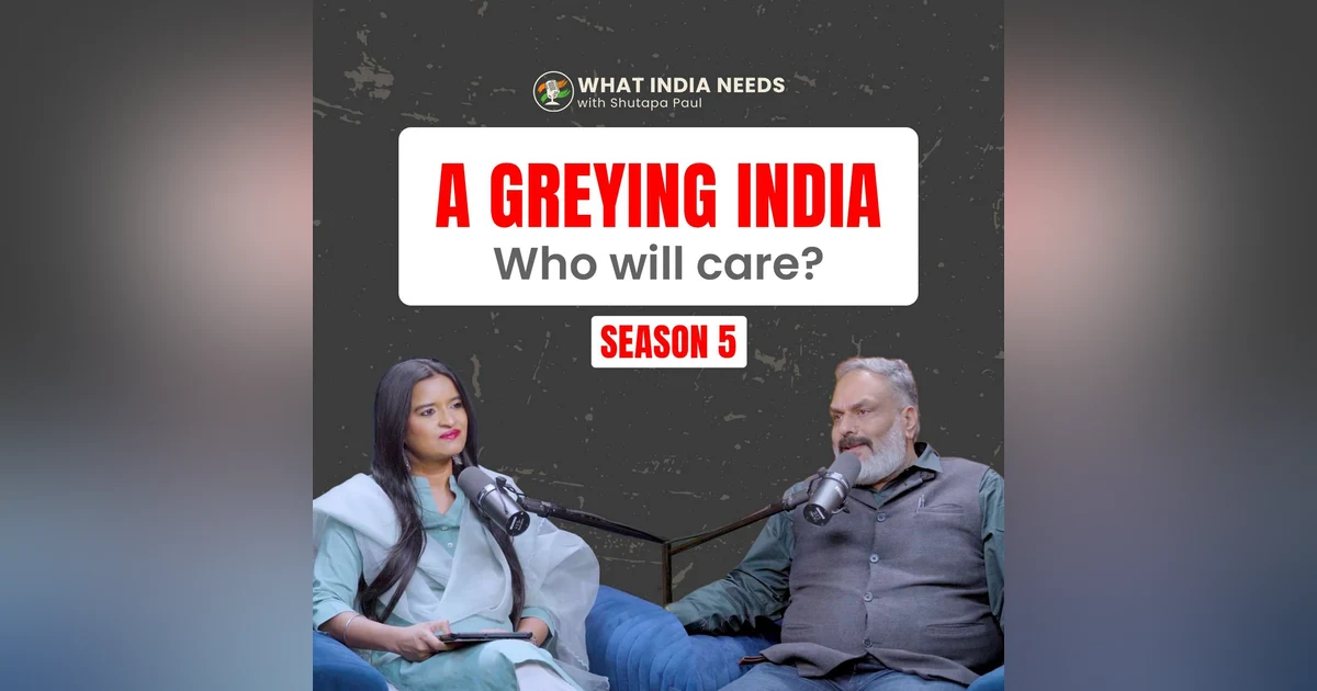 What India Needs: The Cost of Growing Old in India with Vishwas Kulkarni
