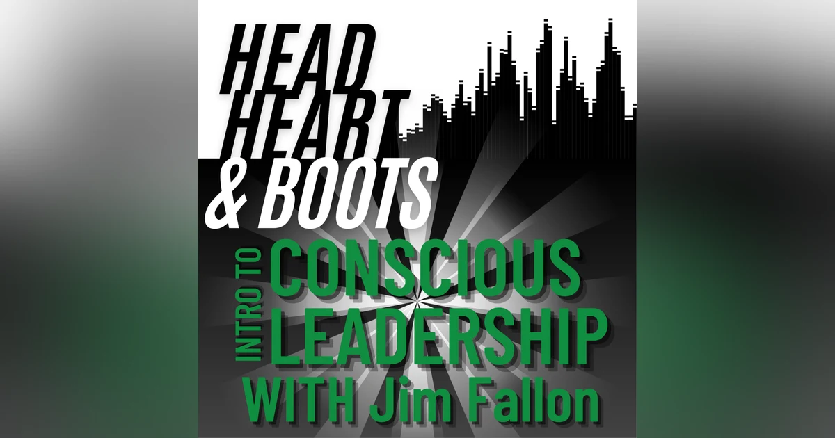 Ep 147 - "Intro To Conscious Leadership, With Jim Fallon"