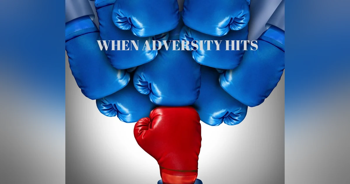 Podcast #365-When Adversity Hits