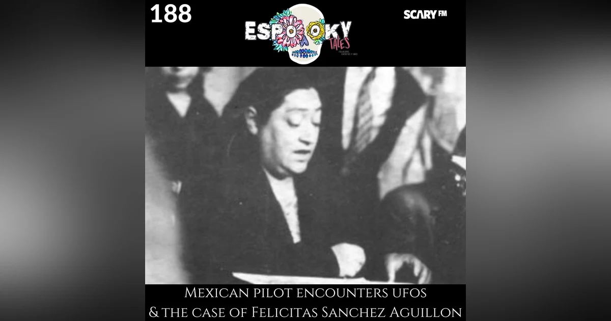 Mexican Pilot Encounters UFO and the Case of Felicitas Sanchez Aguillon