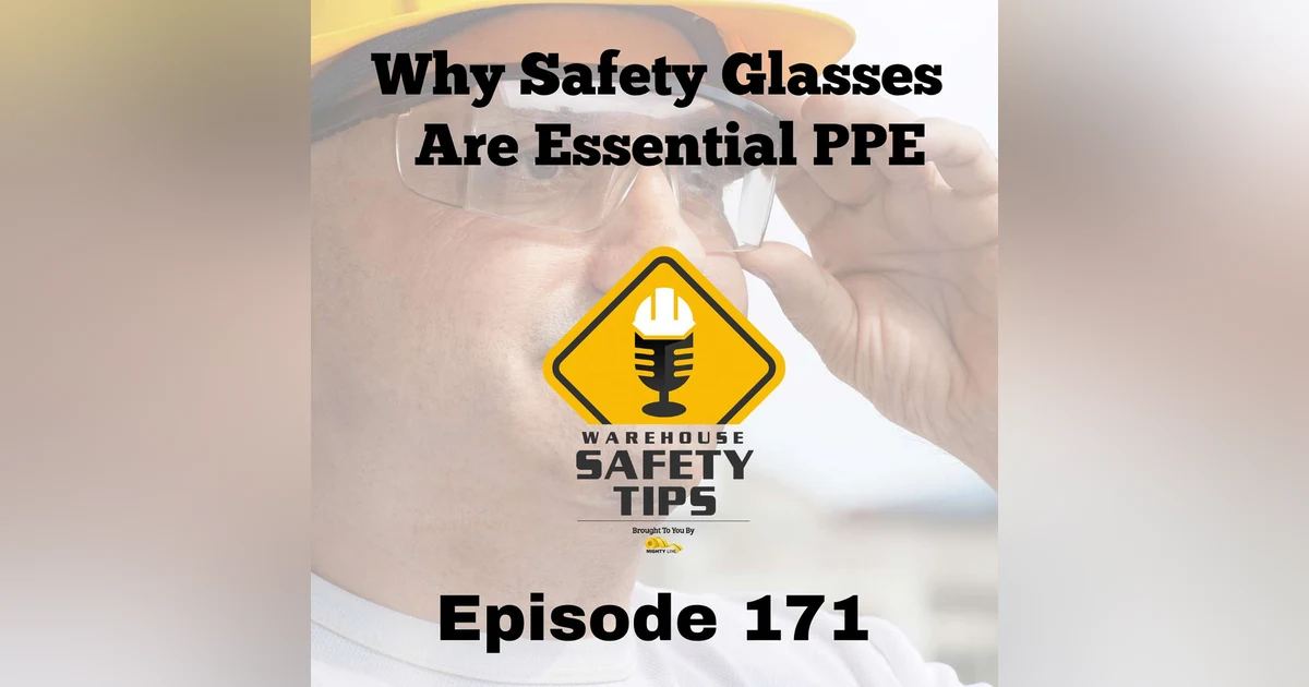 S4 Ep171: Warehouse Safety Tips | Episode 171 | Why Safety Glasses Are Essential PPE