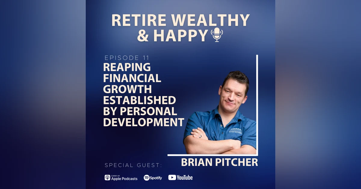 Ep11: Reaping Financial Growth Established by Personal Development with Brian Pitcher