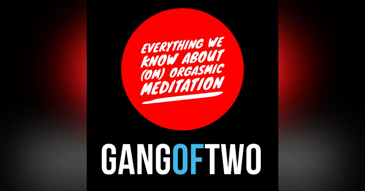 EVERYTHING WE KNOW ABOUT (OM) ORGASMIC MEDITATION