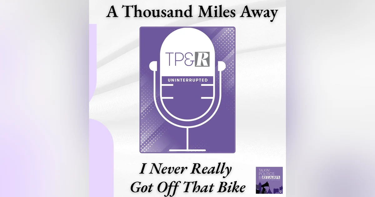 A Thousand Miles Away: I Never Really Got Off That Bike