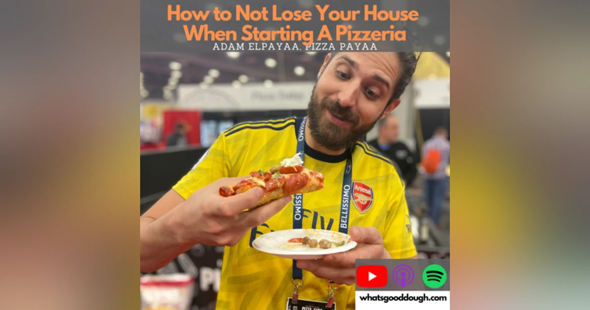 Don't Bet The House When Starting A Pizzeria with Adam Elpayaa of Piza Payaa