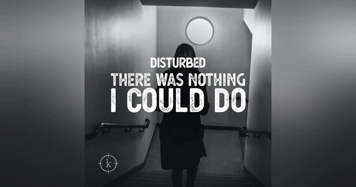 Disturbed #177 - There Was Nothing I Could Do