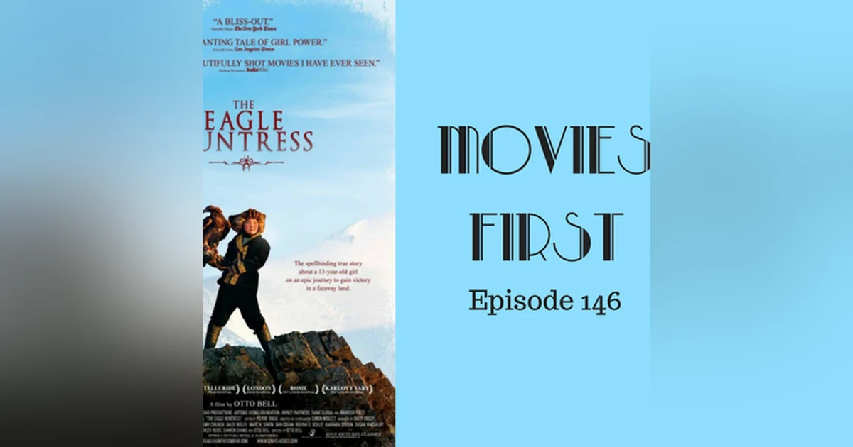148: The Eagle Huntress - Movies First with Alex First Episode 146