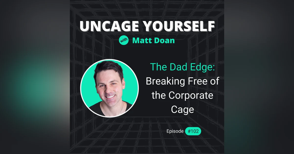 102: [The Dad Edge] Breaking Free of the Corporate Cage