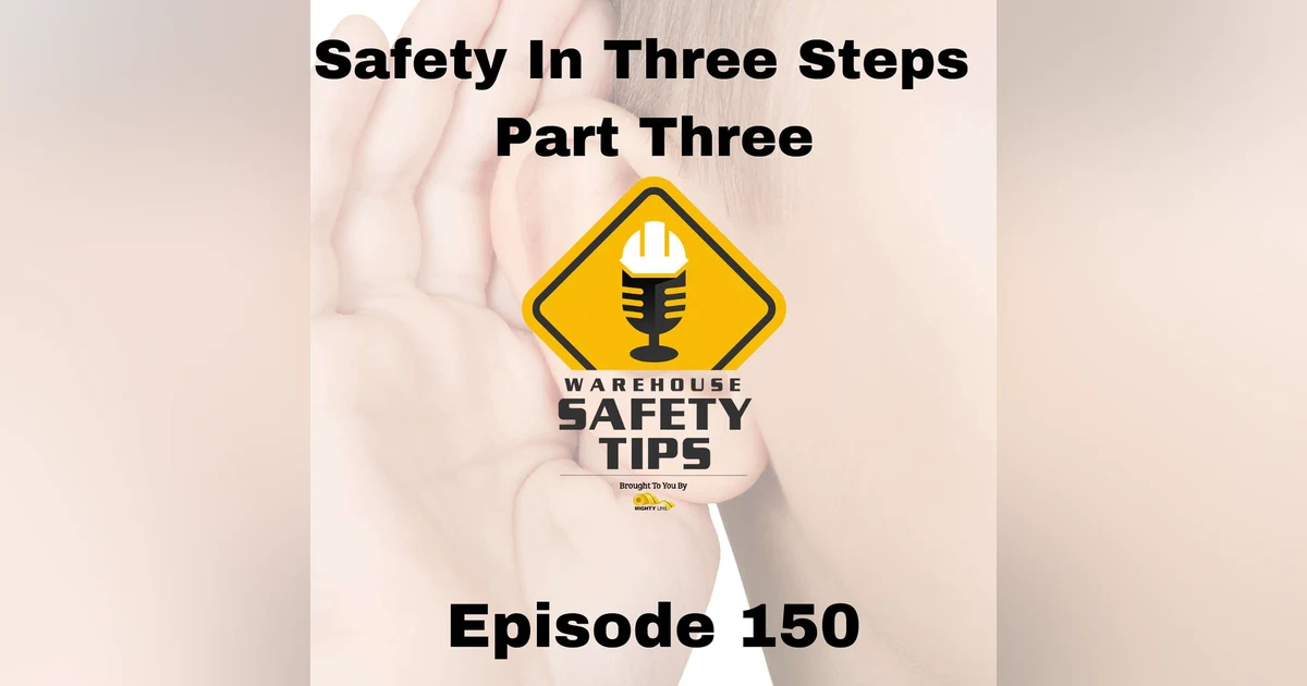S3 Ep150: Warehouse Safety Tips | Episode 150 | Safety In Three Steps - Part Three