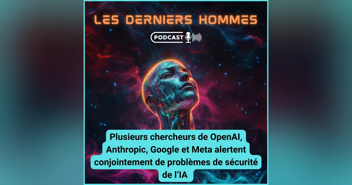 Plusieurs chercheurs de OpenAI, Anthropic, Google et Meta alertent conjointement de problèmes de sécurité de l’IA