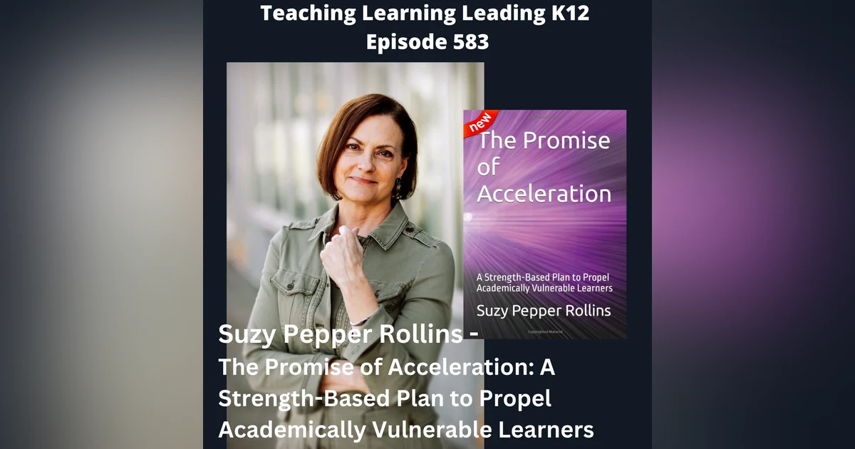 Suzy Pepper Rollins - The Promise of Acceleration: A Strength-Based Plan to Propel Academically Vulnerable Learners - 583