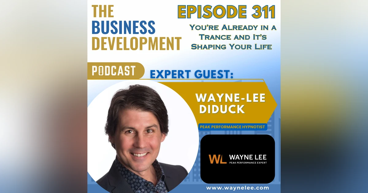 You’re Already in a Trance and It’s Shaping Your Life with Wayne Lee