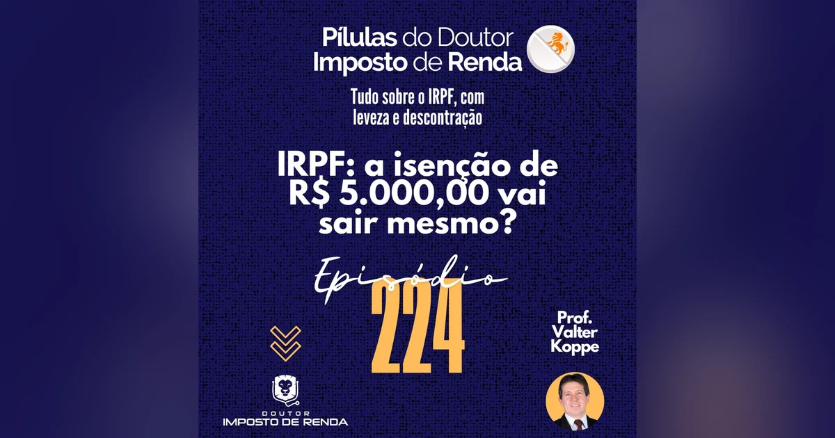 PDIR Ep. 224 – IRPF: a isenção de R$ 5.000,00 vai sair mesmo?