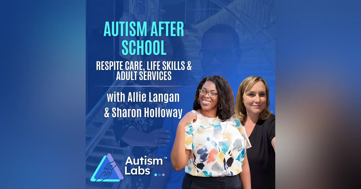 What Happens When an Autistic Child Ages Out of School? with Allie Langan & Sharon Holloway
