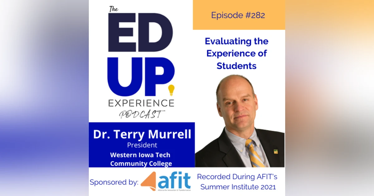 282: Evaluating the Experience of Students - with Dr. Terry Murrell, President, Western Iowa Tech Community College