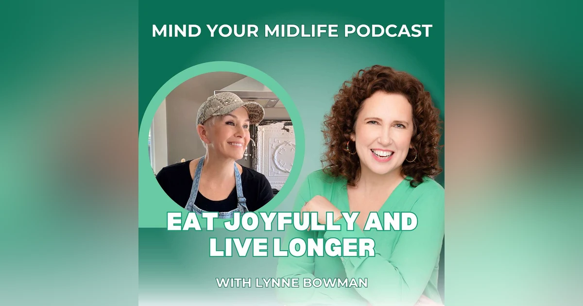 Eat Joyfully and Live Longer, with Lynne Bowman (Ep. 28)