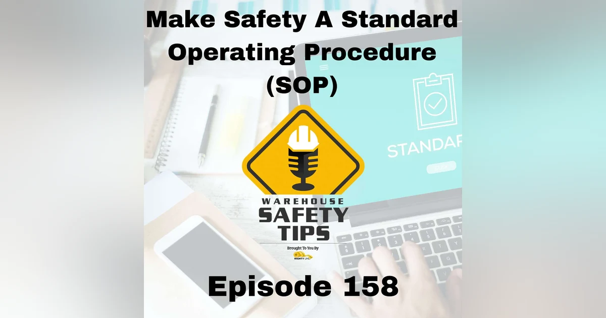 S4 Ep158: Warehouse Safety Tips | Episode 158 | Make Safety A Standard Operating Procedure (SOP)