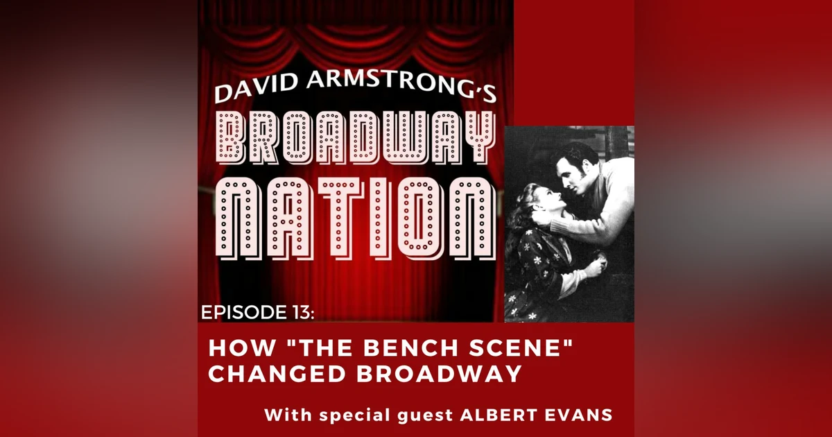 Episode 13: How "The Bench Scene" Changed Broadway