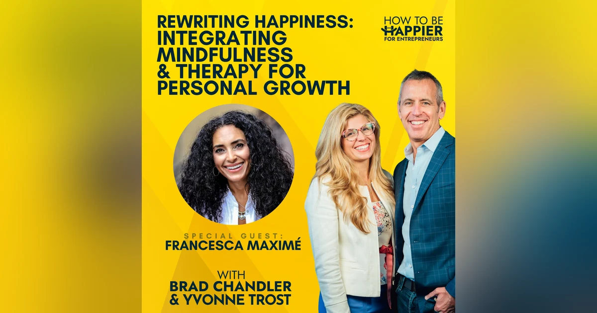 Ep67: Rewriting Happiness: Integrating Mindfulness and Therapy for Personal Growth with Francesca Maximé
