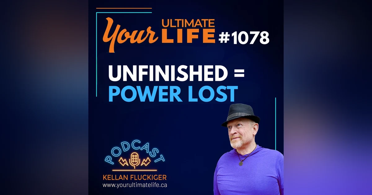 Unfinished Business Is Killing Your Power