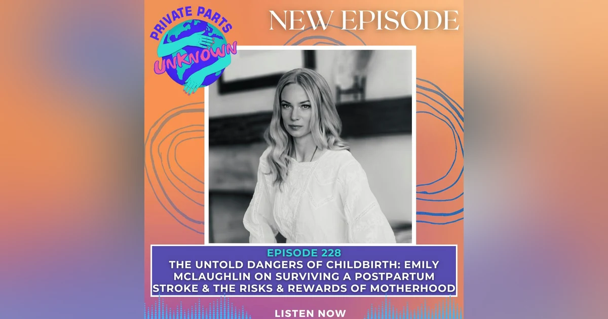 The Untold Dangers of Childbirth: Emily McLaughlin on Surviving a Postpartum Stroke & the Risks & Rewards of Motherhood