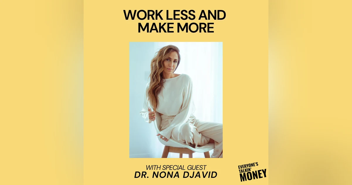 Work Less, Make More: Dr. Nona Djavid’s Blueprint for the 1-Week-a-Month Lifestyle