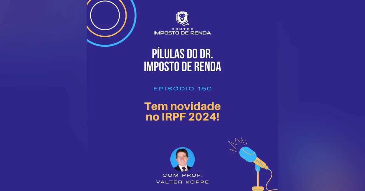 PDIR Ep. 150 – Tem novidade no IRPF 2024!