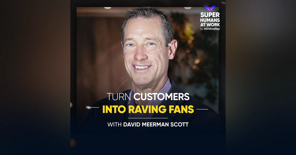 Turn Customers Into Raving Fans - David Meerman Scott