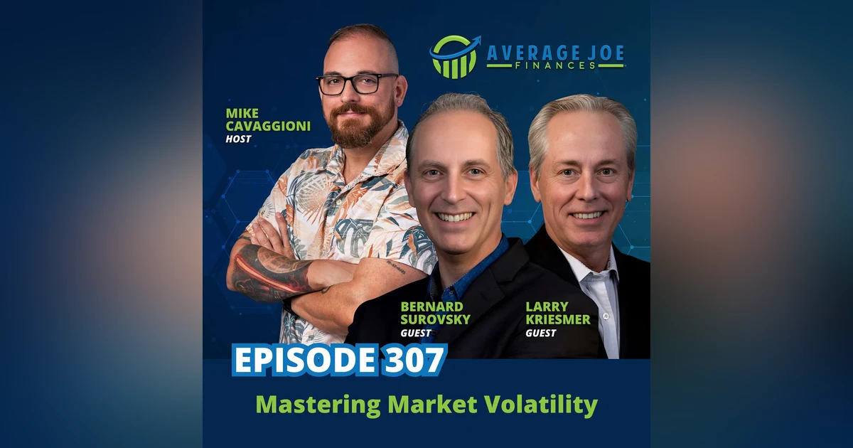307. Mastering Market Volatility with Larry Kriesmer and Bernard Surovsky