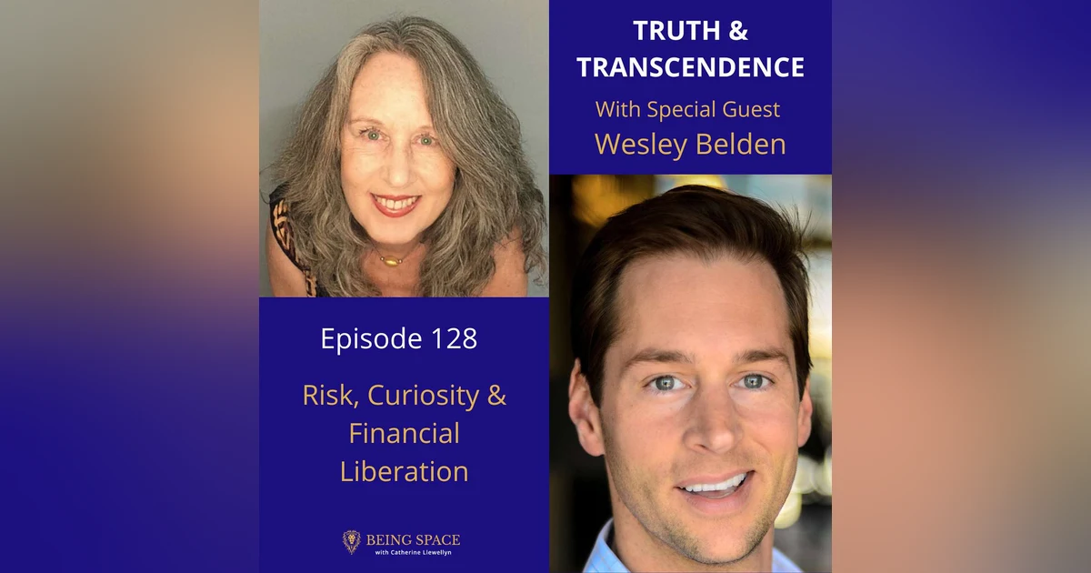 Ep 128: Wesley Belden ~ Risk, Curiosity & Financial Liberation