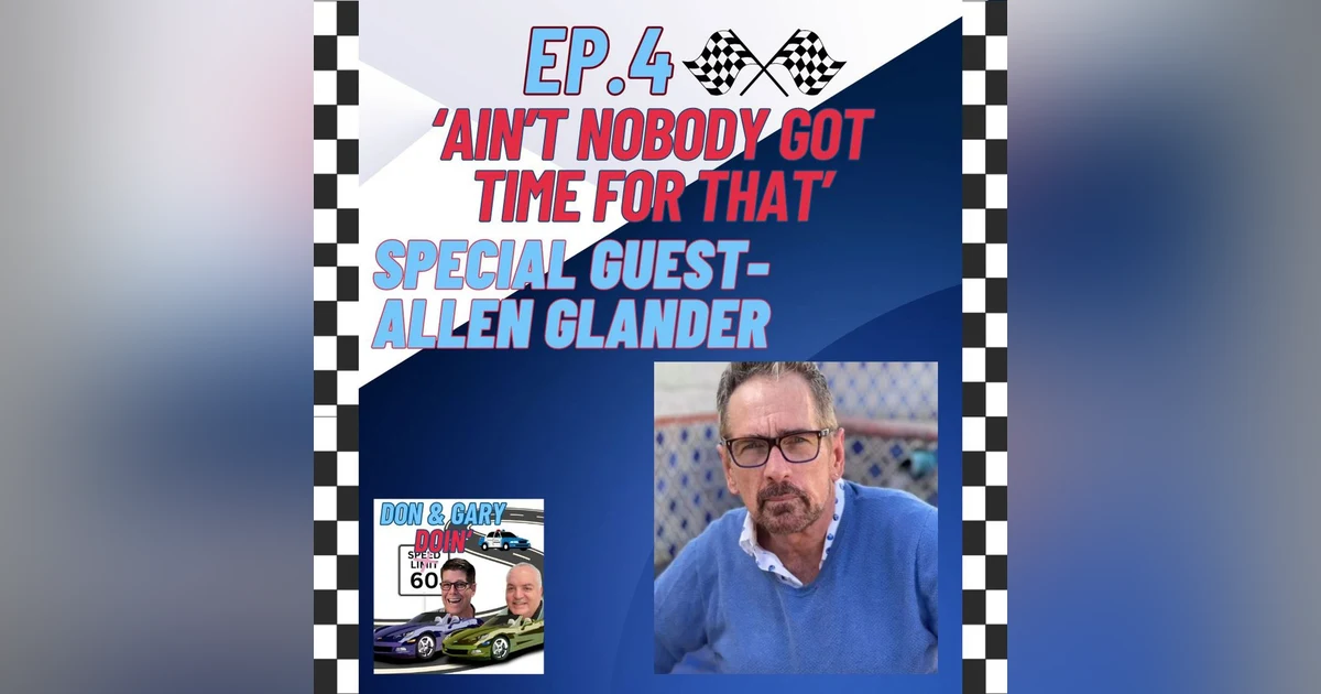 Ep. 4 'Aint Nobody Got Time For That' Special Guest Allen Glander
