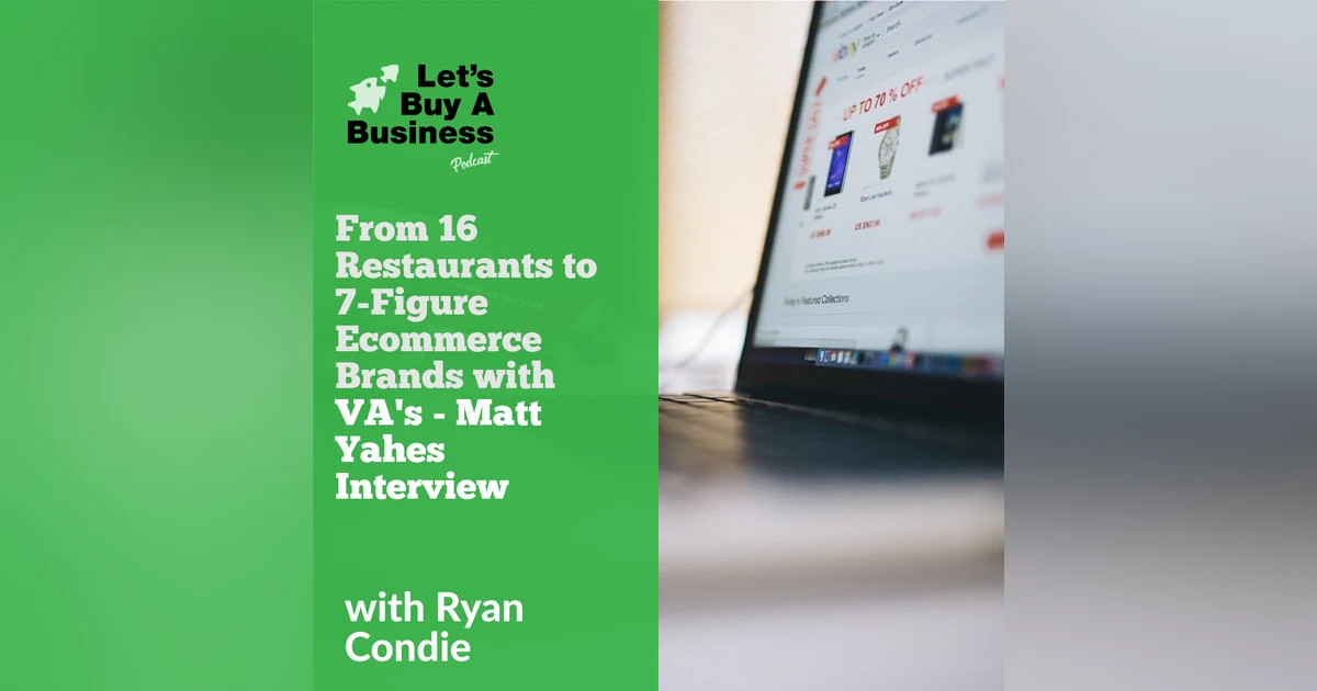 From 16 Restaurants to 7-Figure Ecommerce Brands with VA's - Matt Yahes Interview