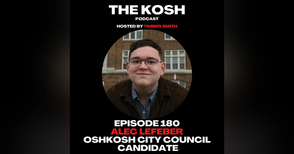 Episode 180: Alec Lefeber - Oshkosh City Council Candidate