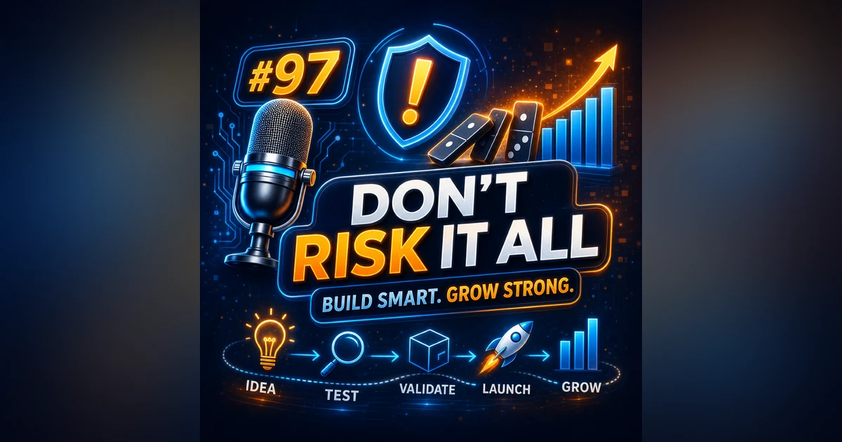 #97 Don't Risk It All – The Lean Way to Build Your Next Business