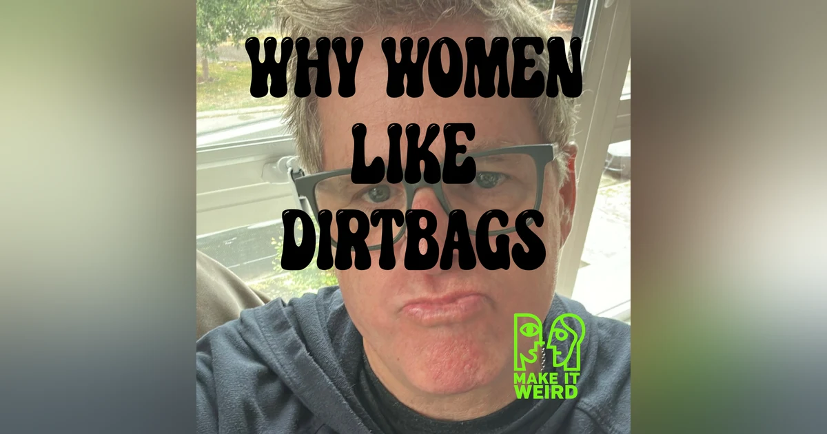 WHY WOMAN LIKE DIRTBAGS
