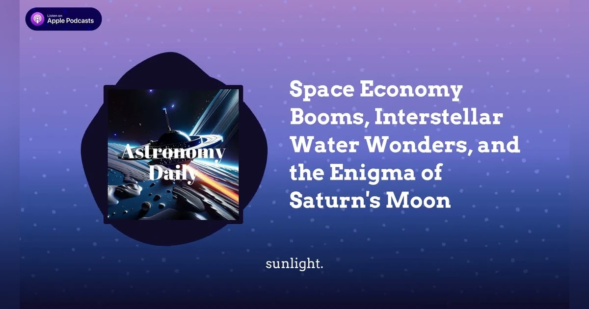Space Economy Booms, Interstellar Water Wonders, and the Enigma of Saturn’s Moon