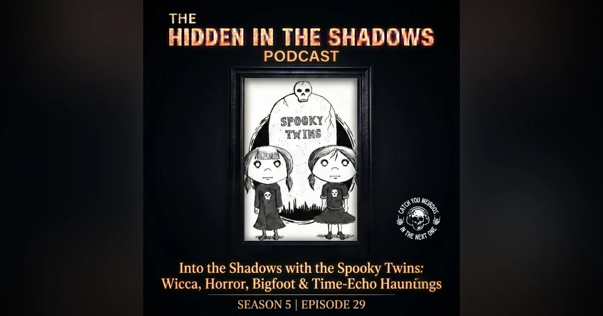Into the Shadows with the Spooky Twins: Wicca, Horror, Bigfoot & Time‑Echoes