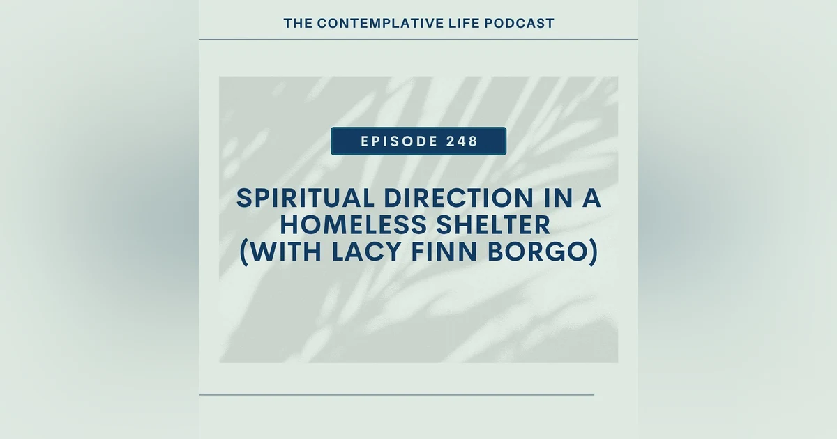 Ep 248 Spiritual Direction in a Homeless Shelter  (with Lacy Finn Borgo)